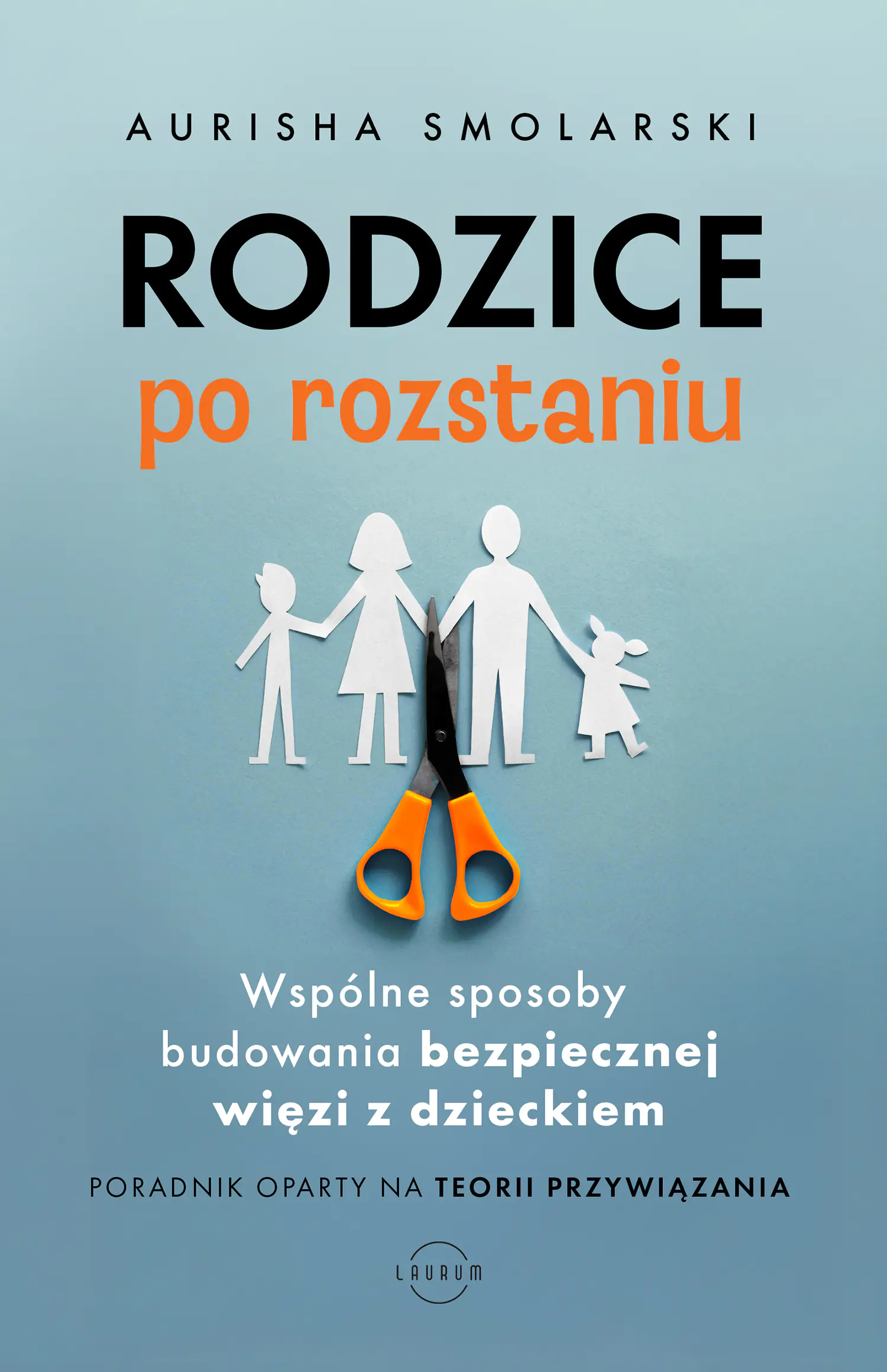 Książka - Rodzice po rozstaniu. Wspólne sposoby budowania bezpiecznej więzi z dzieckiem