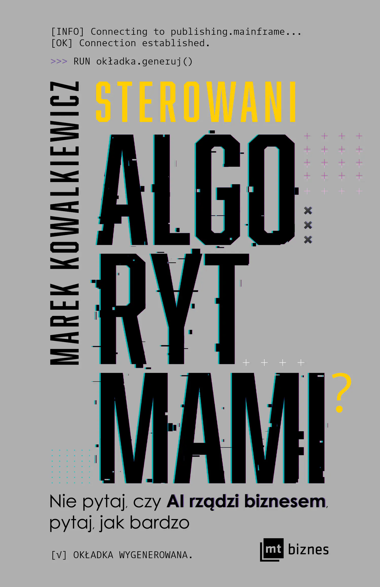 Książka - Sterowani algorytmami. Nie pytaj, czy AI rządzi biznesem, pytaj, jak bardzo