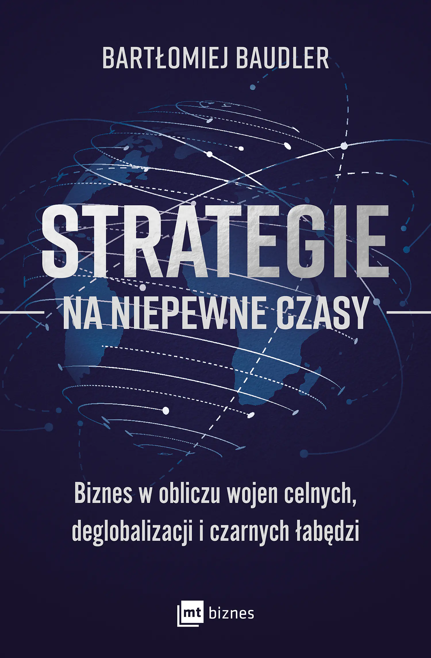 Książka - Strategie na niepewne czasy. Biznes w obliczu wojen celnych, deglobalizacji i czarnych łabędzi