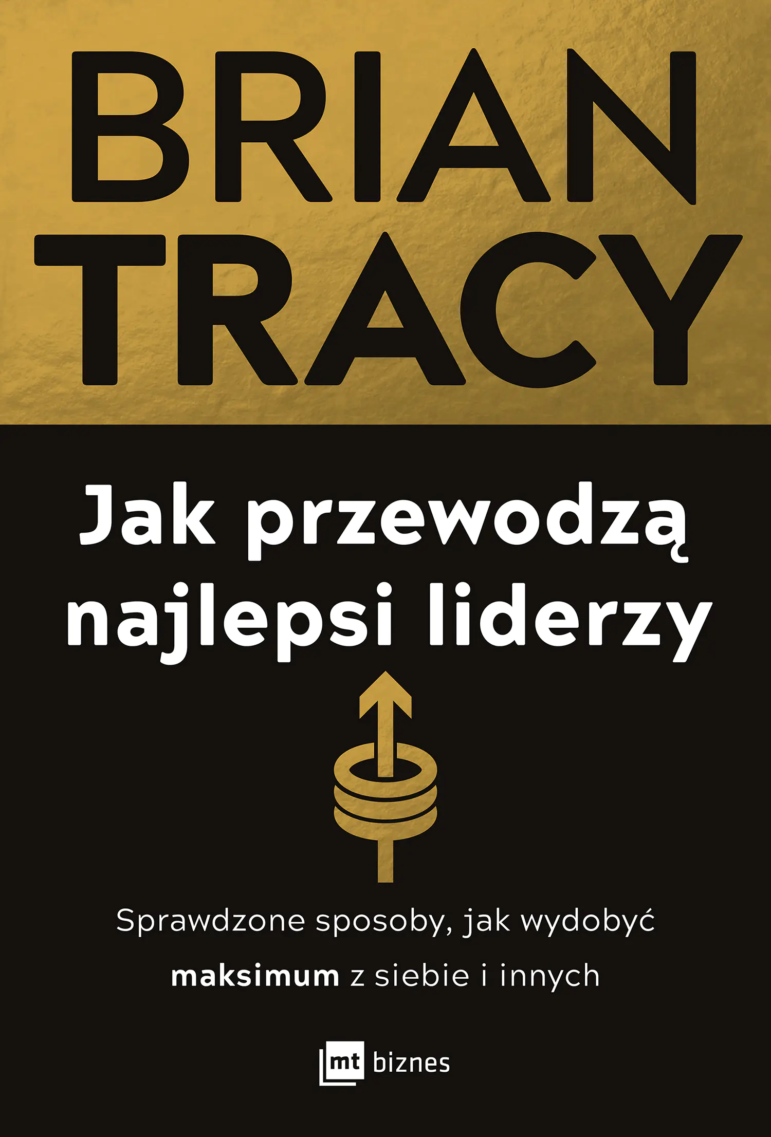 Książka - Jak przewodzą najlepsi liderzy. Sprawdzone sposoby, jak wydobyć maksimum z siebie i innych