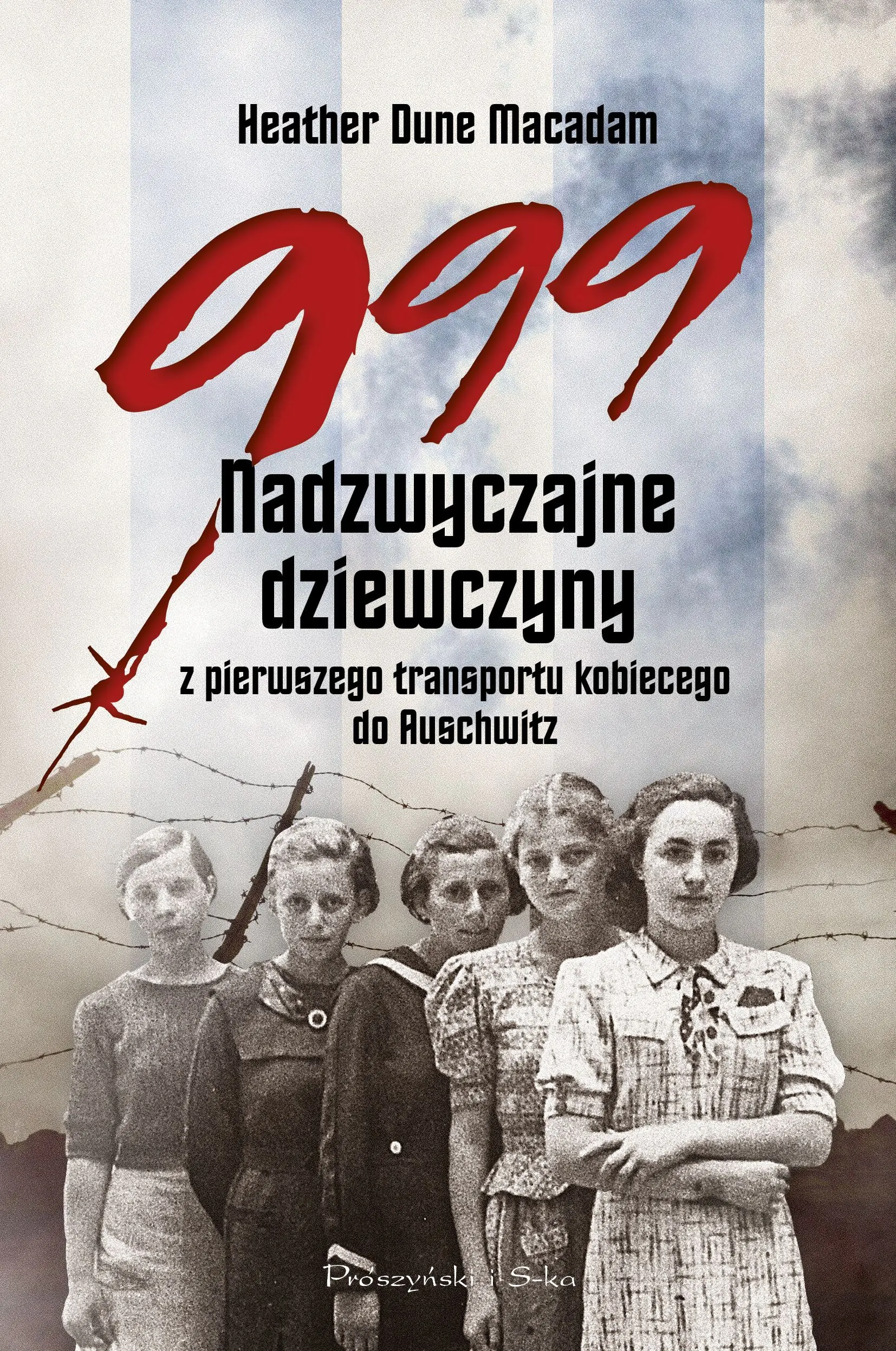 Książka - 999. Nadzwyczajne dziewczyny z pierwszego transportu kobiecego do Auschwitz