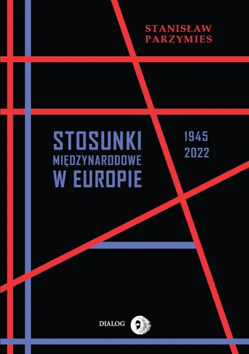 Książka - Stosunki międzynarodowe w Europie 1945-2022