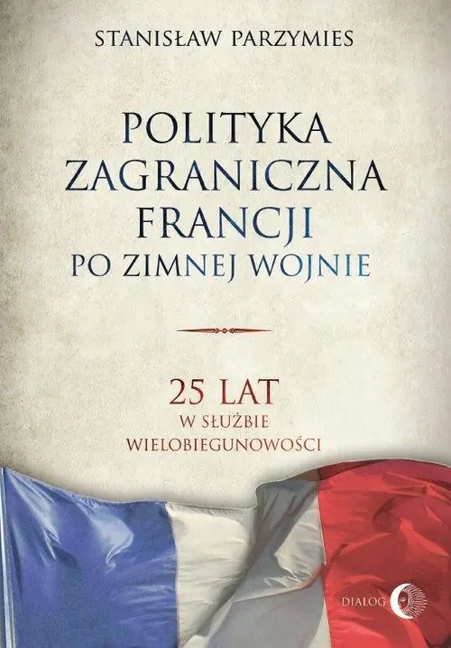 Książka - Polityka zagraniczna Francji po zimnej wojnie