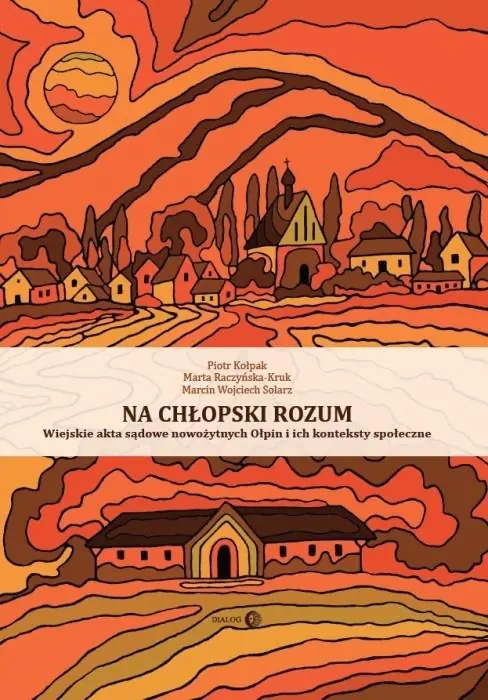 Książka - Na chłopski rozum. Wiejskie akta sądowe nowożytnych Ołpin i ich konteksty społeczne