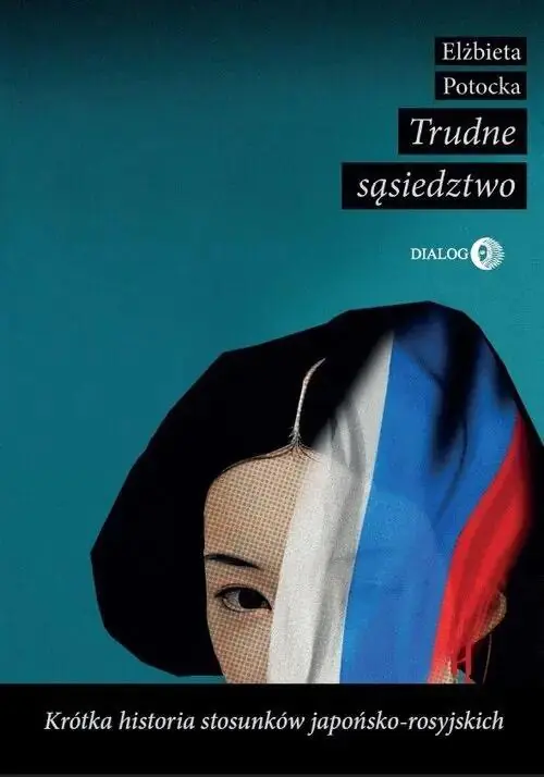 Książka - Trudne sąsiedztwo. Krótka historia stosunków japońsko-rosyjskich