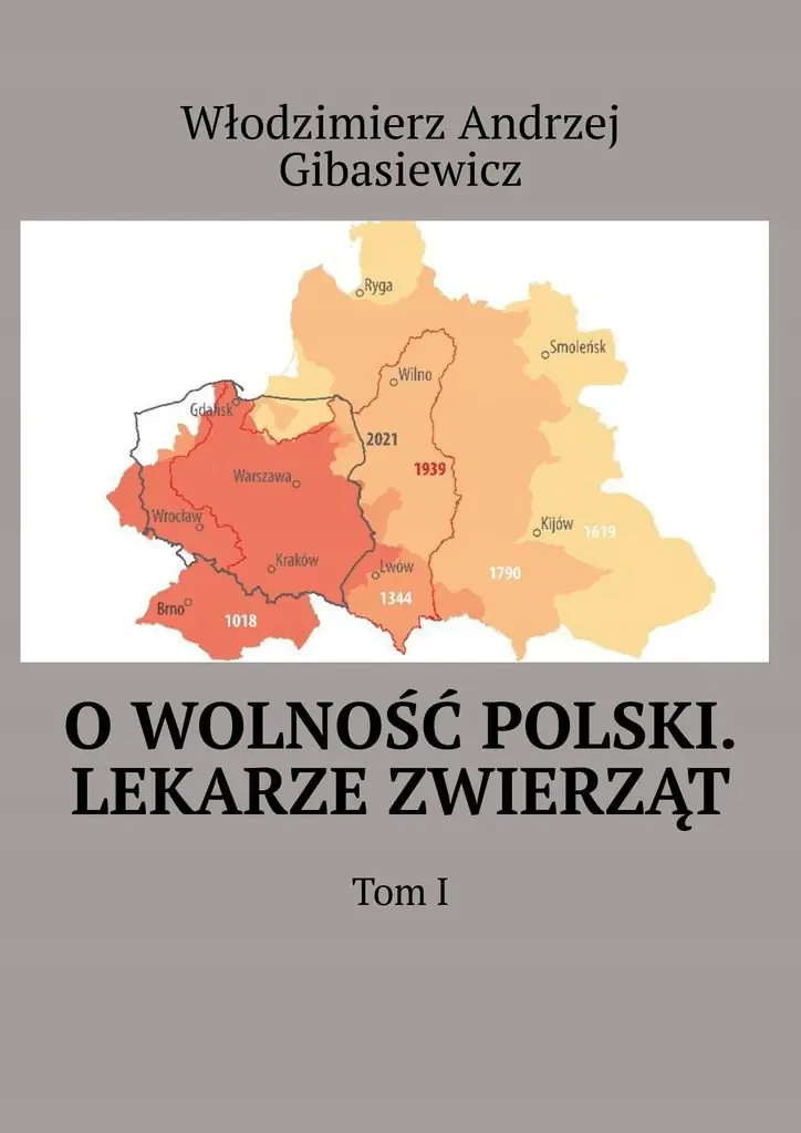 Książka - O wolność Polski. Lekarze zwierząt. Tom 1