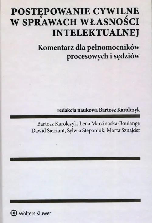 Książka - Postępowanie cywilne w sprawach własności intelektualnej. Komentarz dla pełnomocników procesowych i sędziów