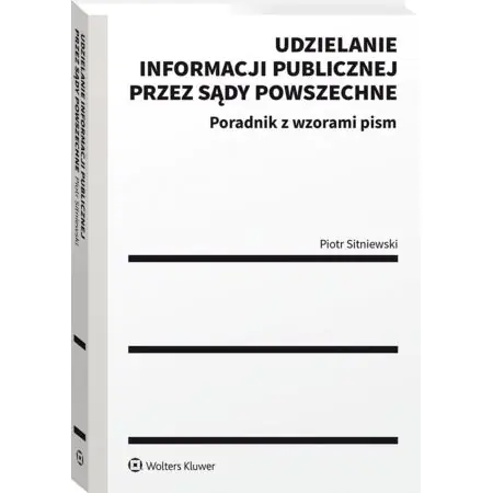 Udzielanie informacji publicznej przez sądy powszechne. Poradnik z wzorami pism