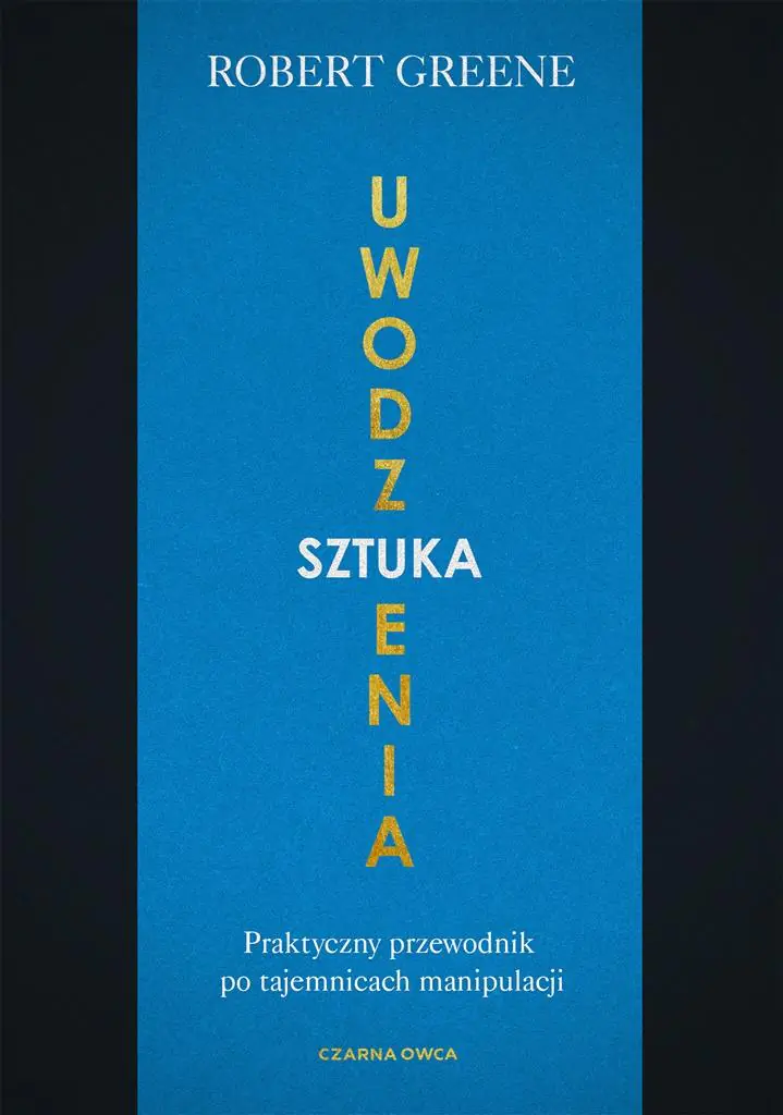 Sztuka uwodzenia Praktyczny przewodnik po tajemnicach manipulacji