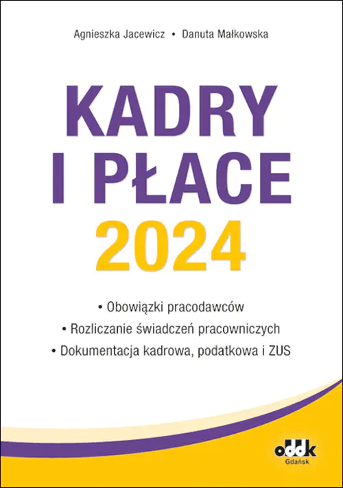Książka - Kadry i płace 2024 obowiązki pracodawców, rozliczanie świadczeń pracowniczych, dokumentacja kadrowa
