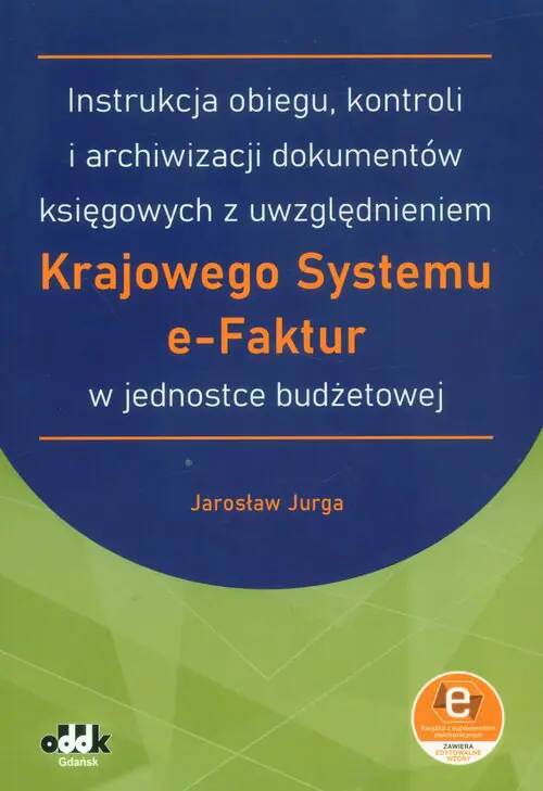 Książka - Instrukcja obiegu, kontroli i archiwizacji dokumentów księgowych z uwzględnieniem Krajowego Systemu e-Faktur w jednostce budżetowej (z suplementem elektronicznym) (symbol: JBK1582e)