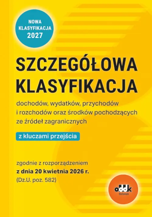 Książka - Szczegółowa klasyfikacja dochodów, wydatków, przychodów i rozchodów oraz środków pochodzących ze źródeł zagranicznych z kluczami przejścia zgodnie z rozporządzeniem z dnia 20 kwietnia 2026 r.