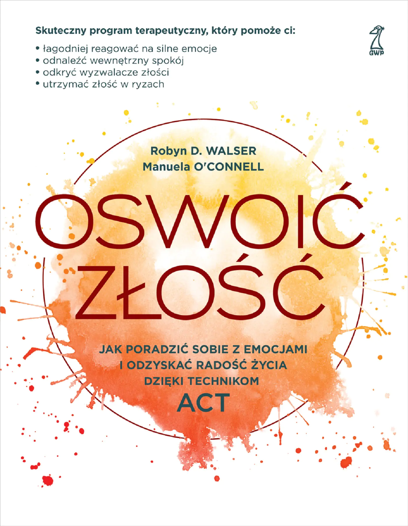Książka - Oswoić złość. Jak poradzić sobie z emocjami i odzyskać radość życia dzięki technikom ACT