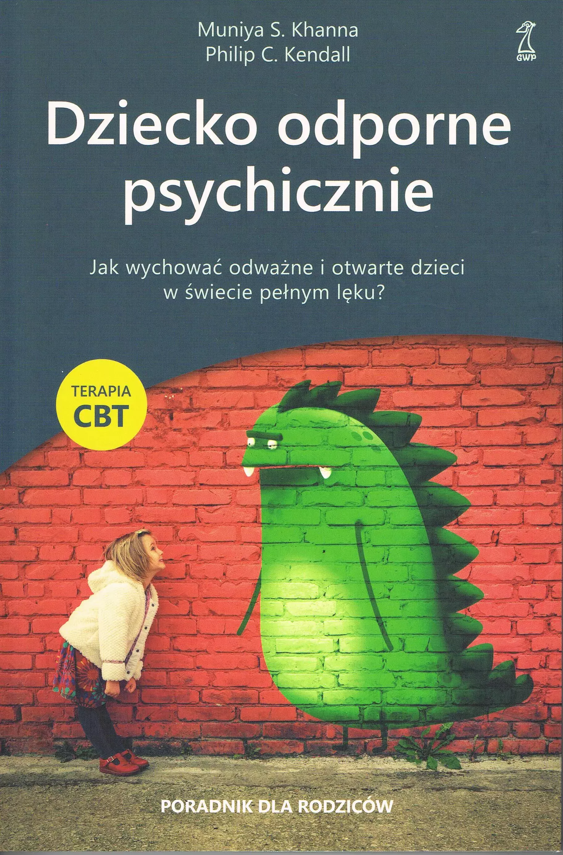 Książka - Dziecko odporne psychicznie. Jak wychować odważne i otwarte dzieci w świecie pełnym lęku? Terapia CBT