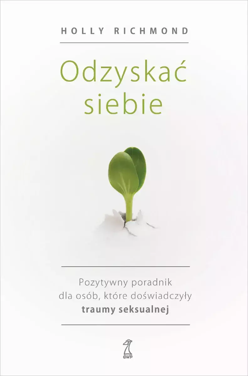Książka - Odzyskać siebie. Pozytywny poradnik dla osób, które doświadczyły traumy seksualnej