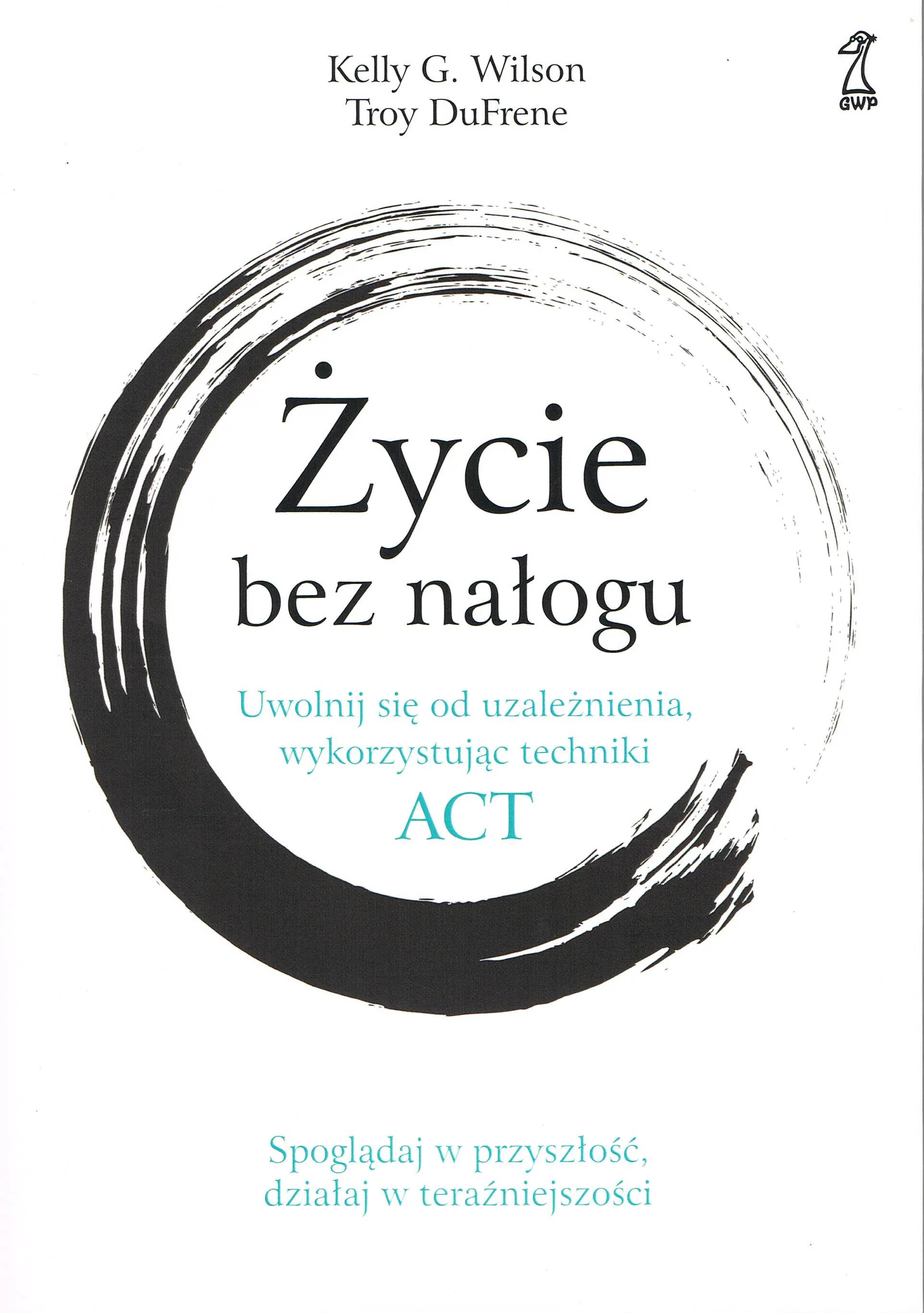 Książka - Życie bez nałogu. Uwolnij się od uzależnienia, wykorzystując techniki ACT