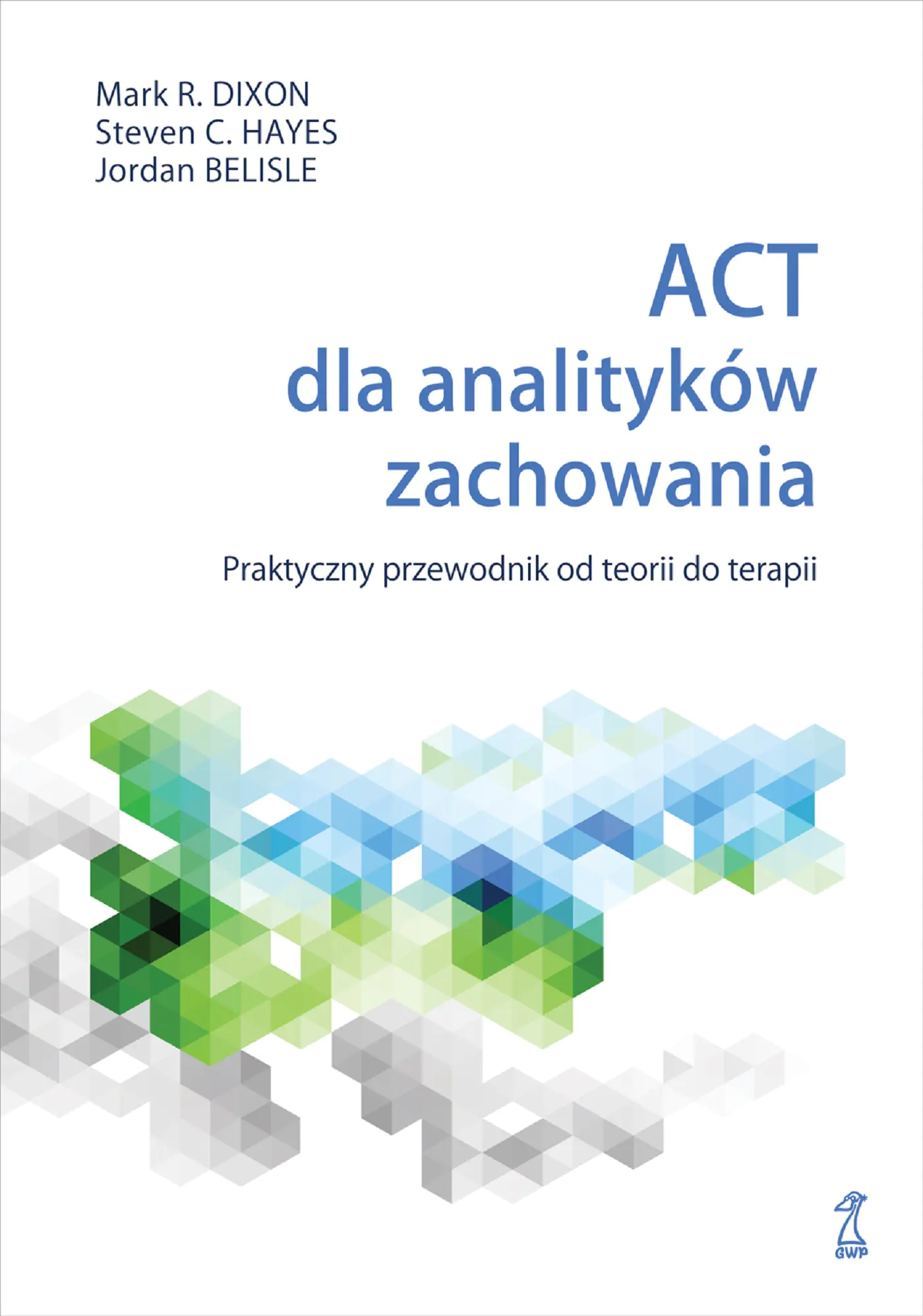 Książka - ACT dla analityków zachowania. Praktyczny przewodnik po teorii i terapii