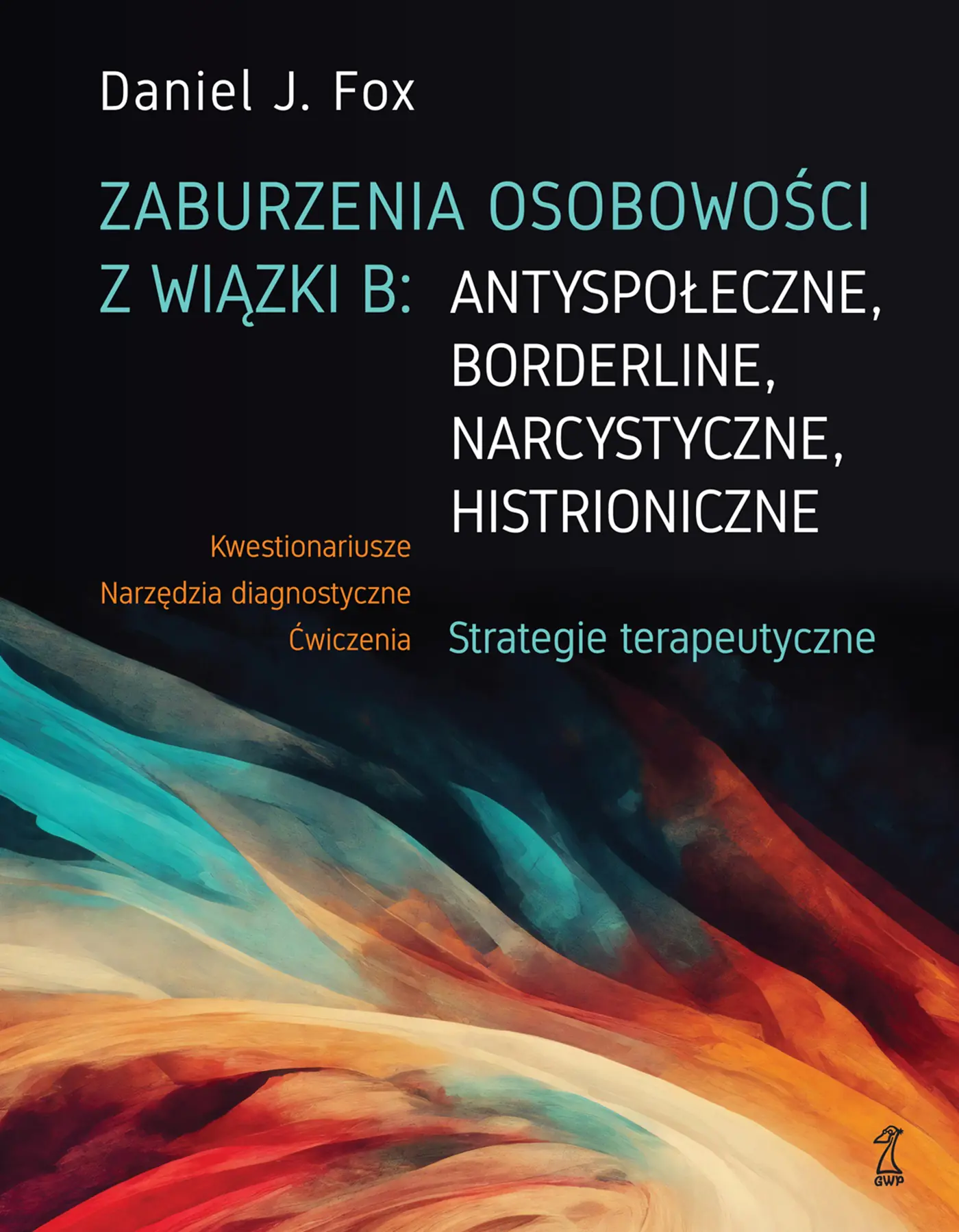 Książka - Zaburzenia osobowości z wiązki B: antyspołeczne, borderline, narcystyczne, histroniczne. Strategie terapeutyczne