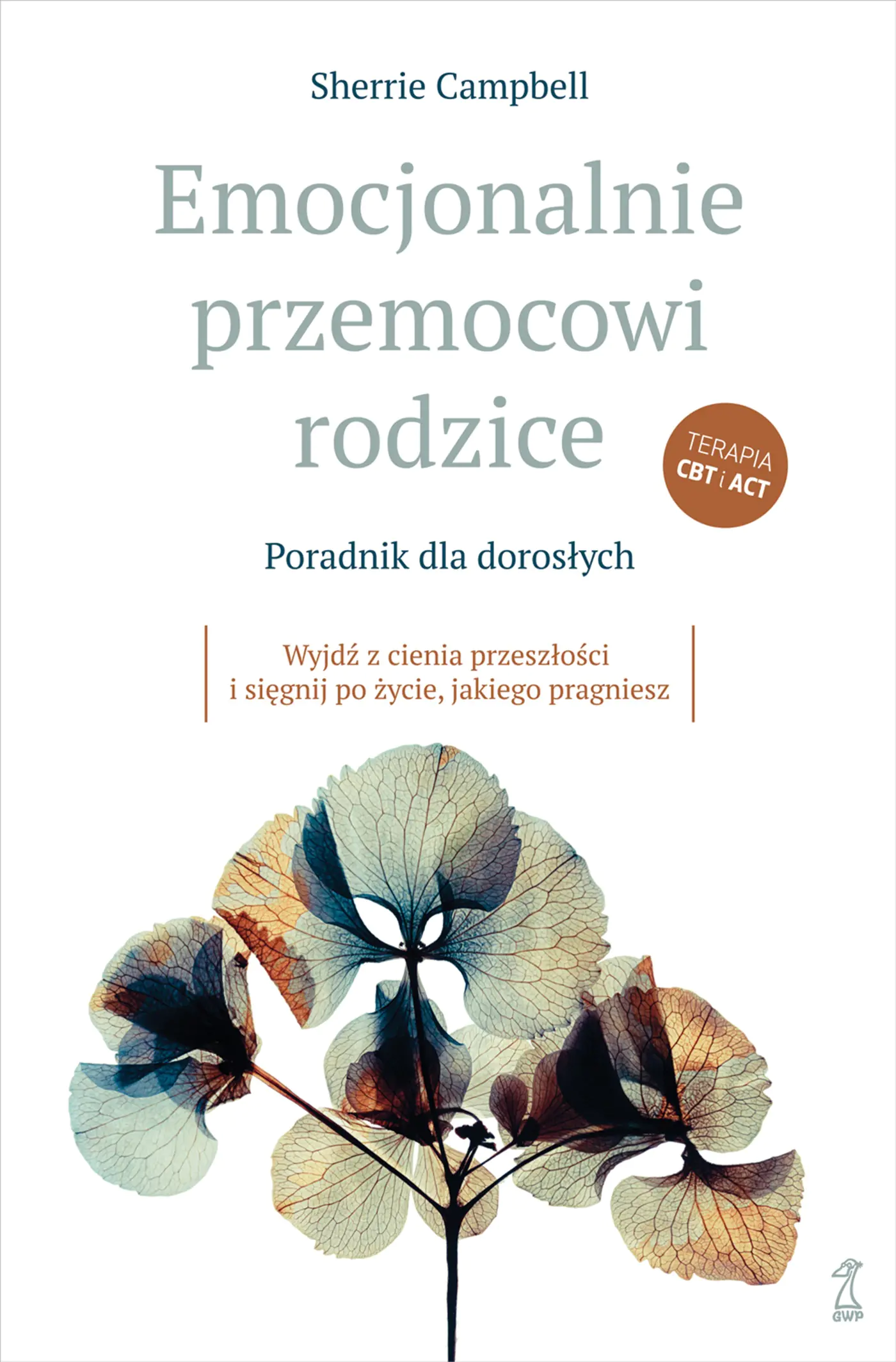 Książka - Emocjonalnie przemocowi rodzice Poradnik dla dorosłych. Wyjdź z cienia przeszłości i sięgnij po życie, jakiego pragniesz