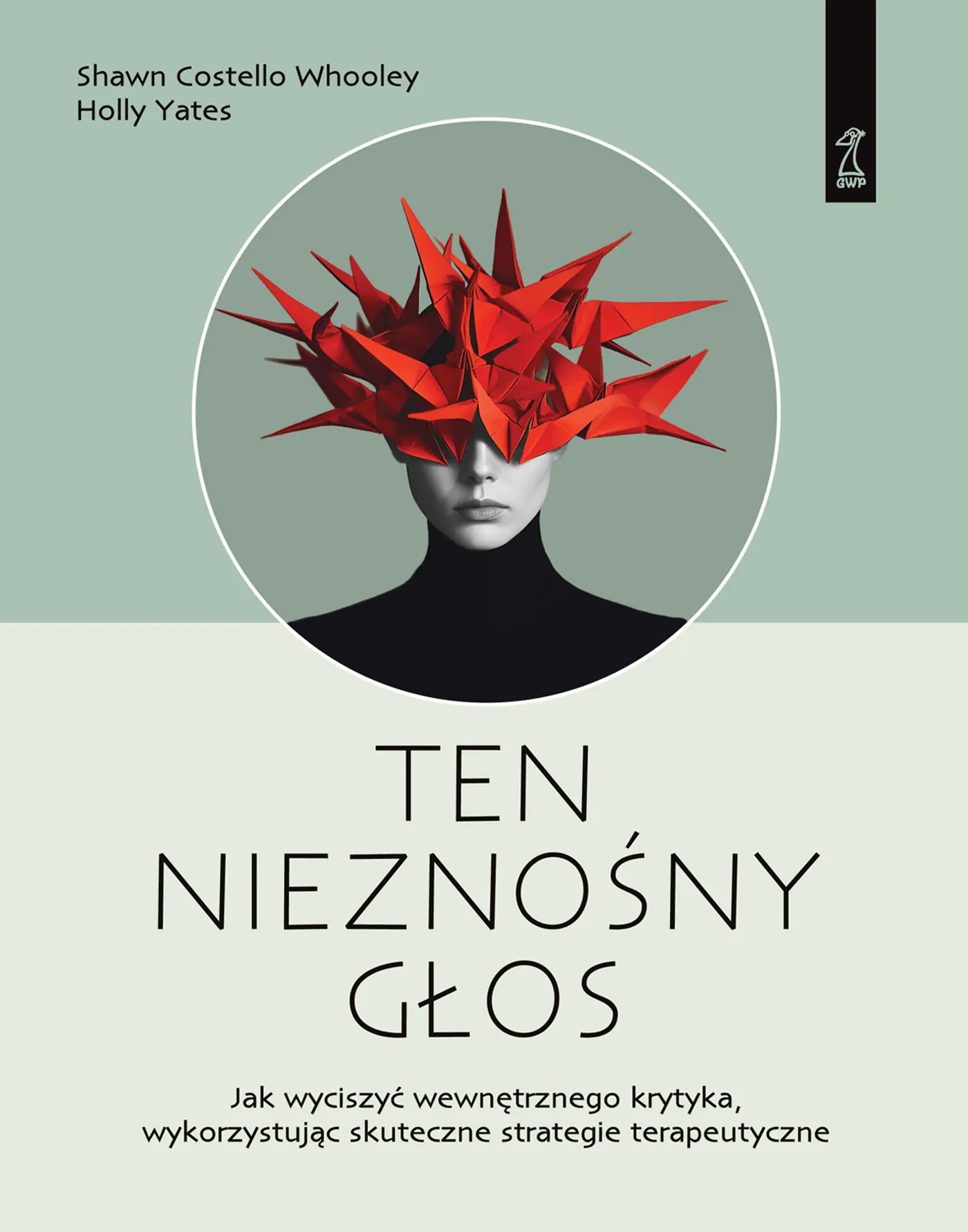 Książka - Ten nieznośny głos. Jak wyciszyć wewnętrznego krytyka wykorzystując skuteczne strategie terapeutyczn