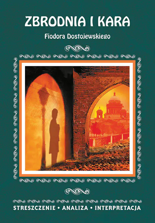 Książka - Zbrodnia i kara Fiodora Dostojewskiego. Streszczenie, analiza, interpretacja