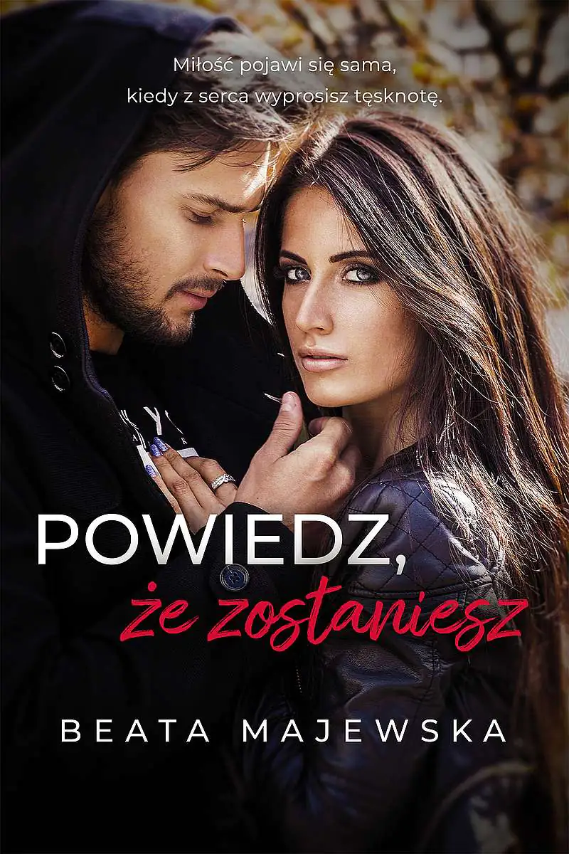 Książka - Powiedz, że zostaniesz. Zapomnij, że istniałem
