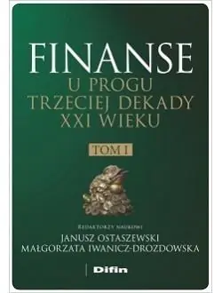 Finanse u progu trzeciej dekady XXI wieku. Tom 1