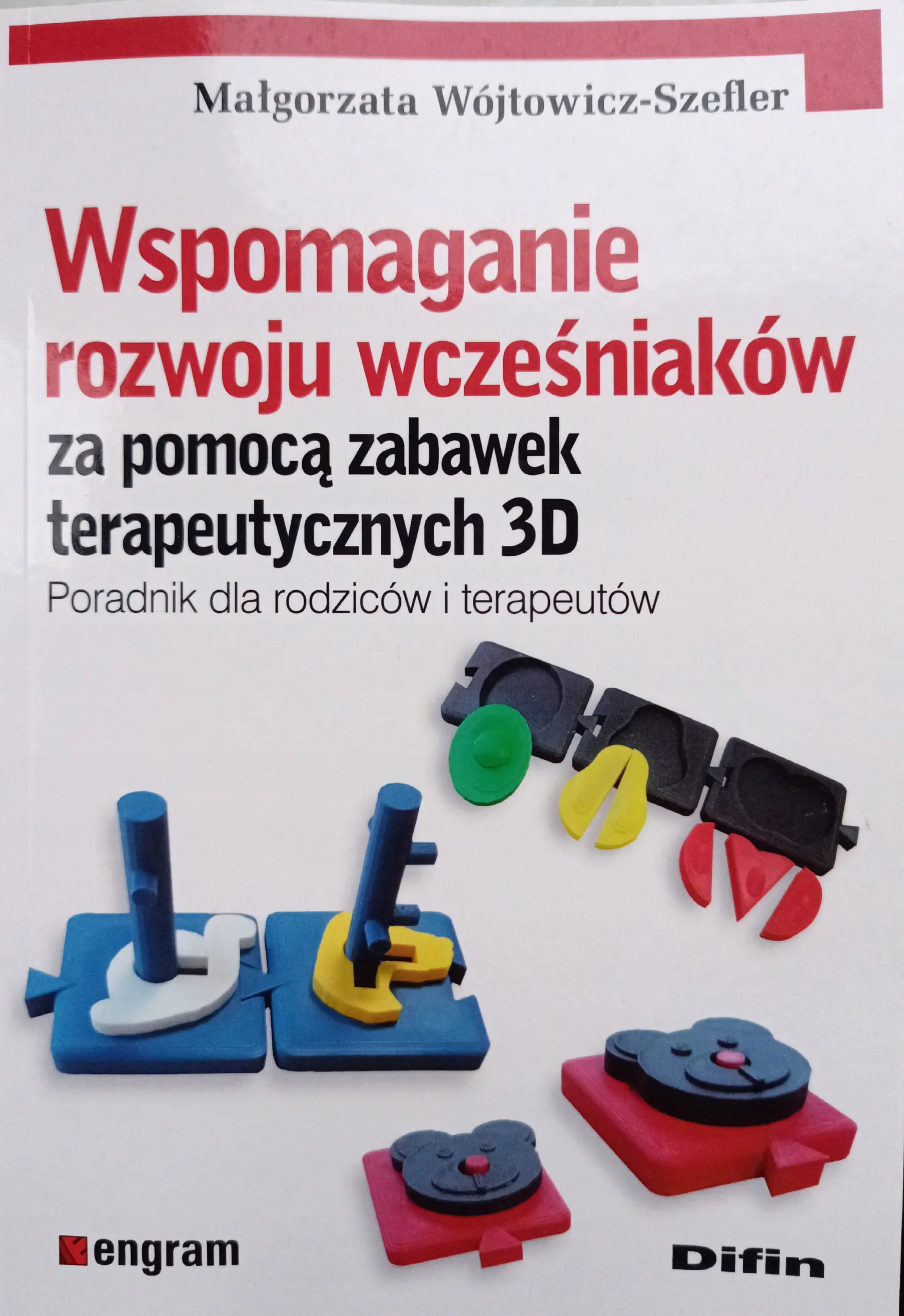 Książka - Wspomaganie rozwoju wcześniaków za pomocą zabawek terapeutycznych 3D. Poradnik dla rodziców i terapeutów