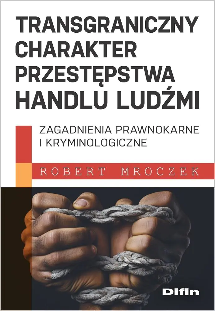 Książka - Transgraniczny charakter przestępstwa handlu ludźmi. Zagadnienia prawnokarne i kryminologiczne
