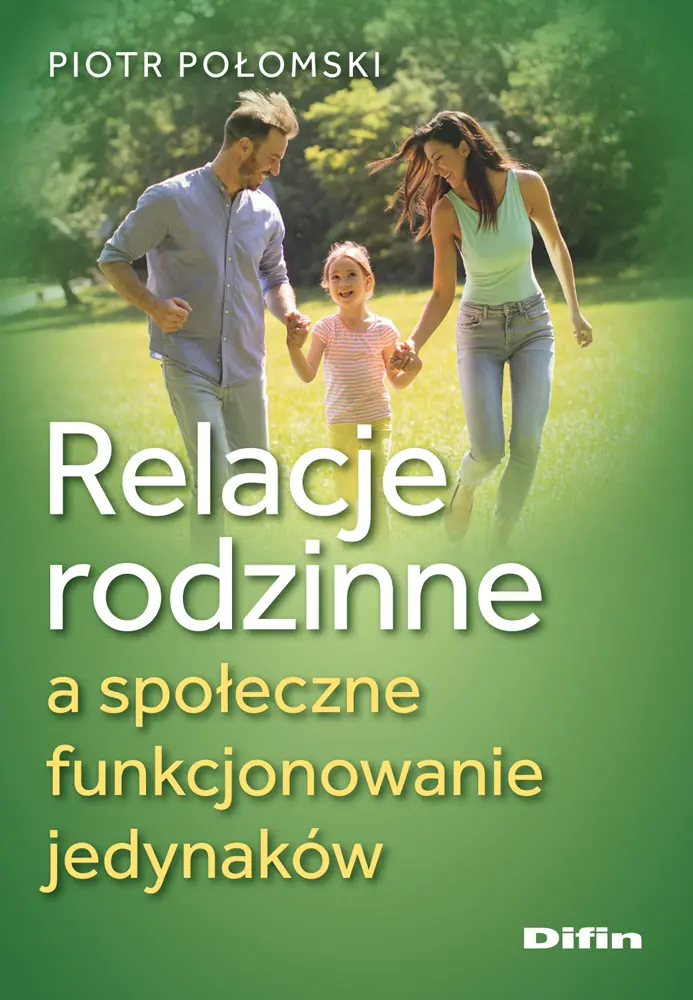 Książka - Relacje rodzinne a społeczne funkcjonowanie jedynaków
