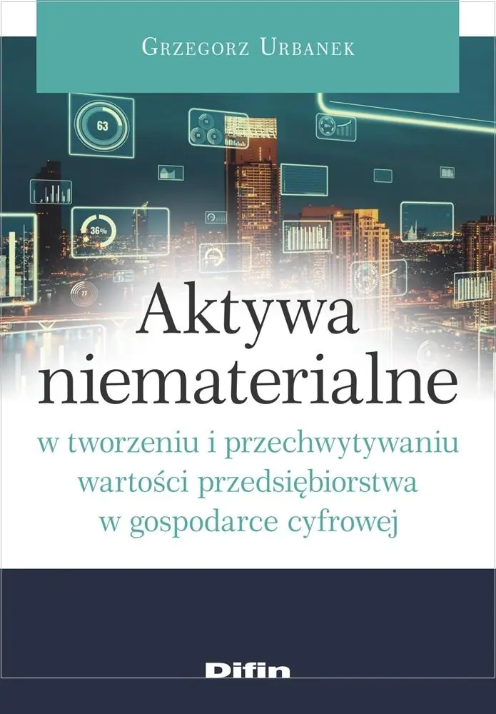 Książka - Aktywa niematerialne w tworzeniu i przechwytywaniu wartości przedsiębiorstwa w gospodarce cyfrowej