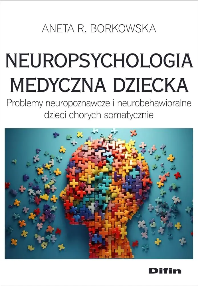 Książka - Neuropsychologia medyczna dziecka. Problemy neuropoznawcze i neurobehawioralne dzieci chorych somatycznie