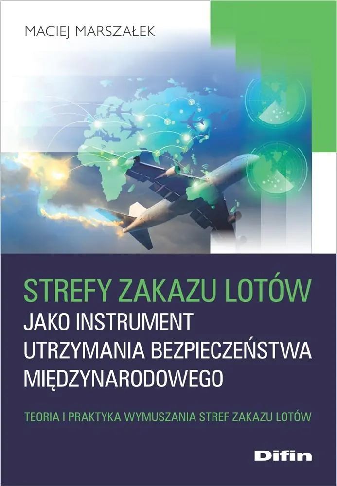 Książka - Strefy zakazu lotów jako instrument utrzymania bezpieczeństwa międzynarodowego. Teoria i praktyka wymuszania stref zakazu lotów
