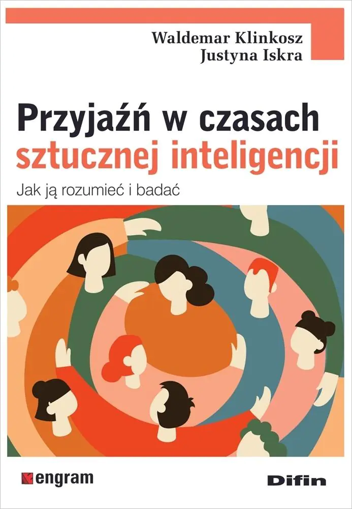 Książka - Przyjaźń w czasach sztucznej inteligencji. Jak ją rozumieć i badać