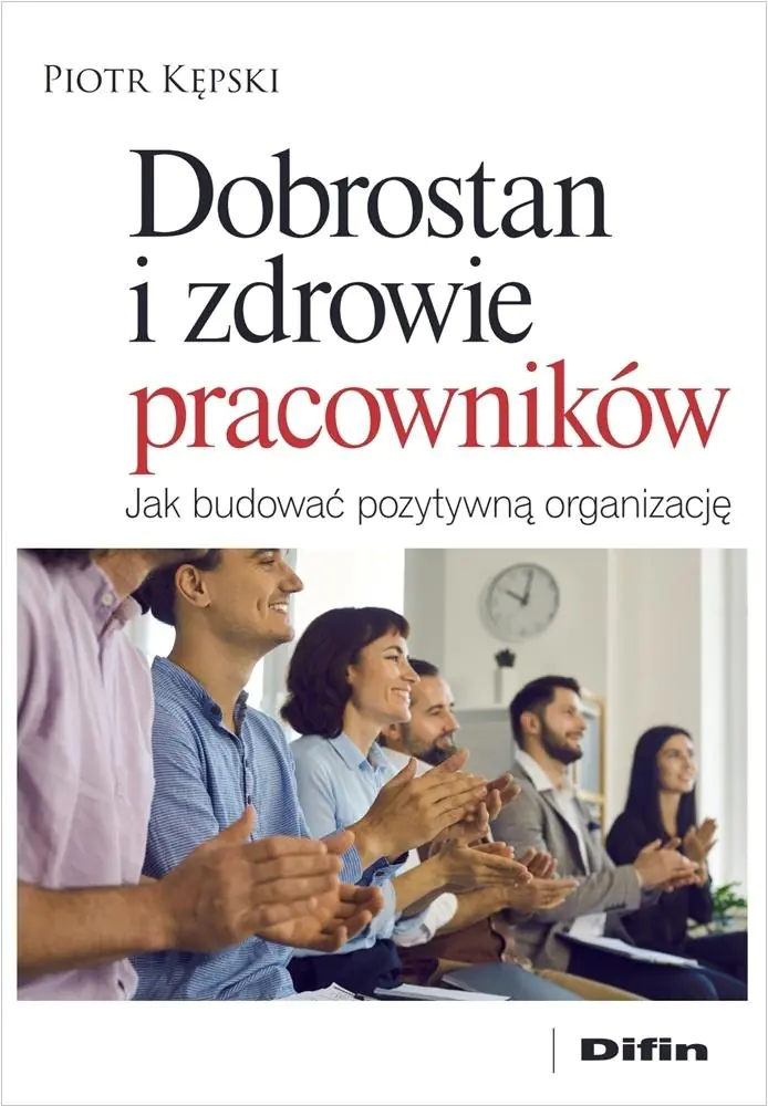 Książka - Dobrostan i zdrowie pracowników. Jak budować pozytywną organizację