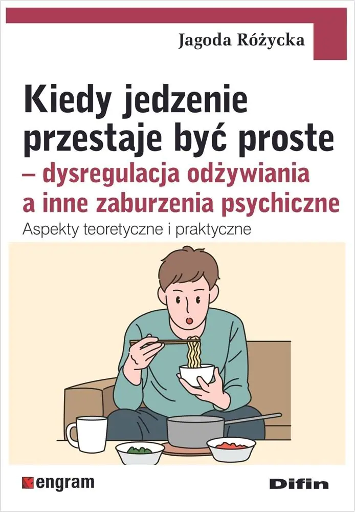Książka - Kiedy jedzenie przestaje być proste. Dysregulacja odżywiania a inne zaburzenia psychiczne. Aspekty teoretyczne i praktyczne