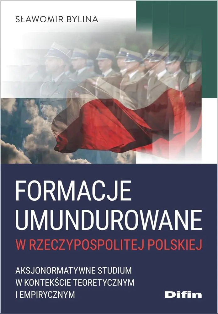 Książka - Formacje umundurowane w Rzeczypospolitej Polskiej. Aksjonormatywne studium w kontekście teoretycznym i empirycznym