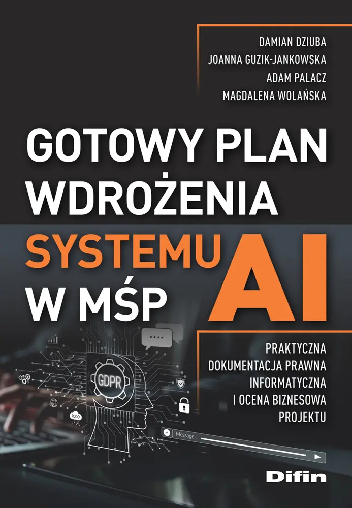 Książka - Gotowy plan wdrożenia systemu AI w MŚP. Praktyczna dokumentacja prawna, informatyczna i ocena biznesowa projektu