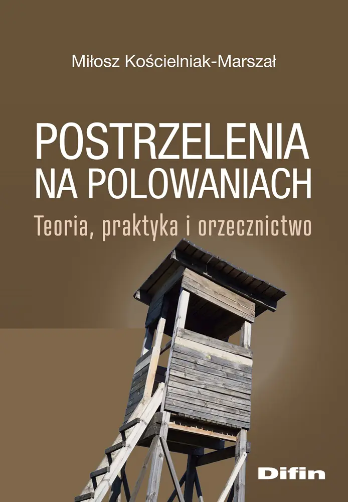 Książka - Postrzelenia na polowaniach. Teoria, praktyka i orzecznictwo