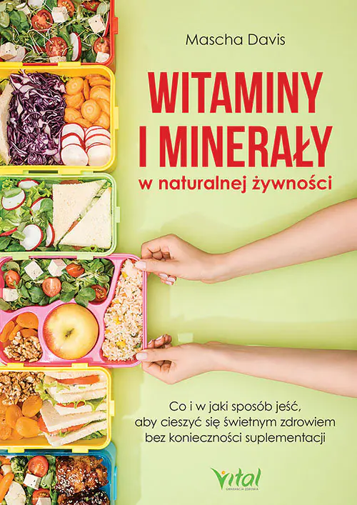 Książka - Witaminy i minerały w naturalnej żywności. Co i w jaki sposób jeść, aby cieszyć się świetnym zdrowiem bez konieczności suplementacji