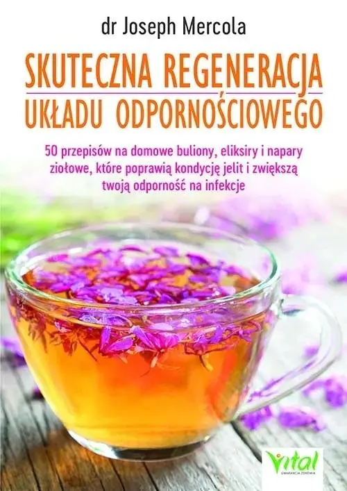 Książka - Skuteczna regeneracja układu odpornościowego. 50 przepisów na domowe buliony, eliksiry i napary ziołowe, które poprawią kondycję jelit i zwiększą twoją odporność na infekcje