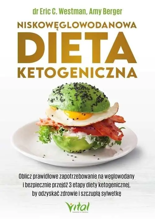 Niskowęglowodanowa dieta ketogeniczna. Oblicz prawidłowe zapotrzebowanie na węglowodany i bezpiecznie przejdź 3 etapy diety ketogenicznej, by odzyskać zdrowie i szczupłą sylwetkę