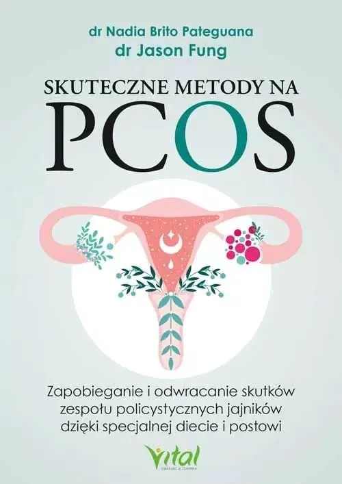 Książka - Skuteczne metody na PCOS. Zapobieganie i odwracanie skutków zespołu policystycznych jajników dzięki specjalnej diecie i postowi