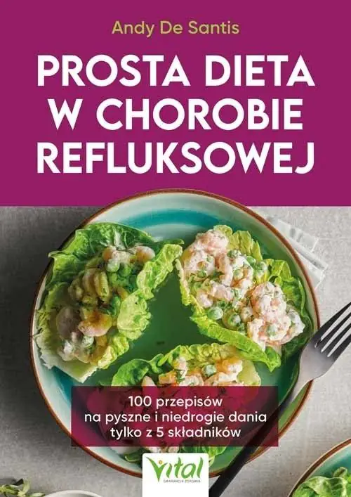 Książka - Prosta dieta w chorobie refluksowej. 100 przepisów na pyszne i niedrogie dania tylko z 5 składników