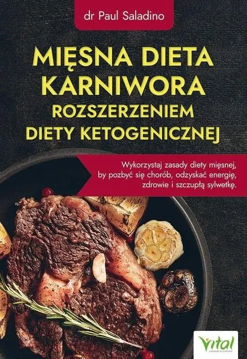 Mięsna dieta karniwora rozszerzeniem diety ketogenicznej. Wykorzystaj zasady diety mięsnej, by pozbyć się chorób, odzyskać energię, zdrowie i szczupłą sylwetkę