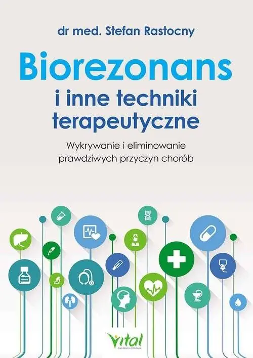 Książka - Biorezonans i inne techniki terapeutyczne. Wykorzystanie i eliminowanie prawdziwych przyczyn chorób