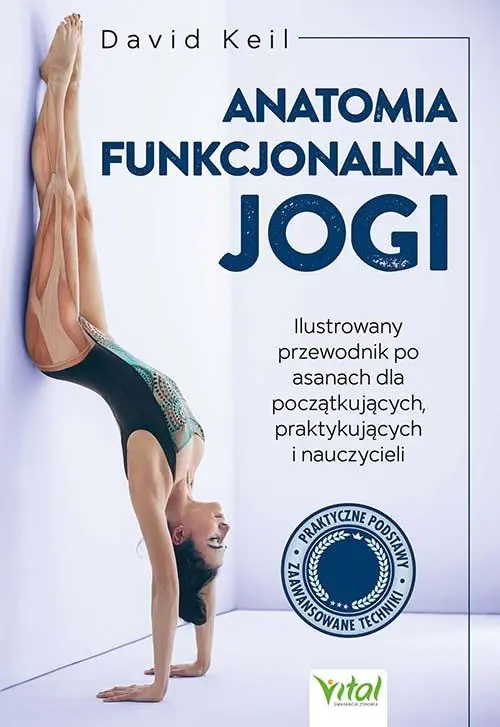 Książka - Anatomia funkcjonalna jogi. Ilustrowany przewodnik po asanach dla początkujących, praktykujących i nauczycieli - techniki