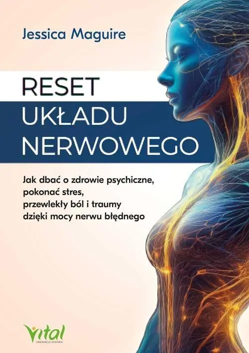 Książka - Reset układu nerwowego. Jak dbać o zdrowie psychiczne, pokonać stres, przewlekły ból i traumy dzięki mocy nerwu błędnego