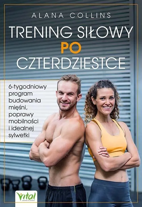 Książka - Trening siłowy po czterdziestce. 6-tygodniowy program budowania mięśni, poprawy mobilności i idealnej sylwetki