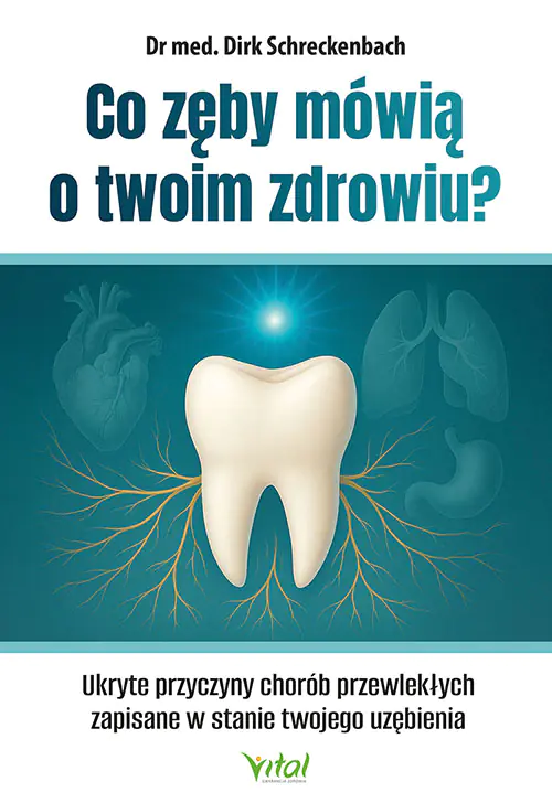Książka - Co zęby mówią o twoim zdrowiu? Ukryte przyczyny chorób przewlekłych zapisane w stanie twojego uzębienia